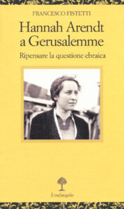 Hannah Arendt a Gerusalemme. Ripensare la ...