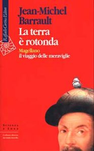 Terra è rotonda. Magellano: il viaggio de...
