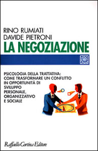 Negoziazione. Psicologia della trattativa: come trasformare un conflitto in opportunità di sviluppo personale, organizzativo e sociale (La)
