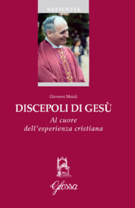 Discepoli di Gesù. Al cuore dell¿esperienza cristiana