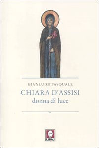Chiara d'Assisi. Donna di luce
