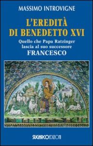 Eredità di Benedetto XVI. Quello che papa...