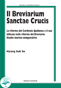 Breviarium Sanctae Crucis. La riforma del Cardinale Quiñones e il suo influsso nelle riforme del Breviario. Studio storico-comparativo (Il)