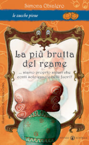 Più brutta del reame... Siamo proprio sicuri che conti solo essere belli fuori? Ediz. illustrata (La)