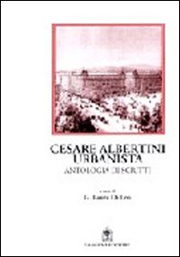 Cesare Albertini urbanista. Antologia dagl...