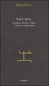 Luce nera. Strindberg, Paulhan, Artaud e l...