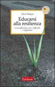 Educarsi alla resilienza. Come affrontare ...