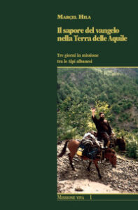 Sapore del Vangelo nella Terra delle Aquile. Tre giorni in missione tra le Alpi albanesi (Il)