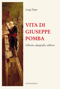 Vita di Giuseppe Pomba. Libraio, tipografo...