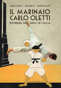 Marinaio Carlo Oletti. Pioniere del judo i...