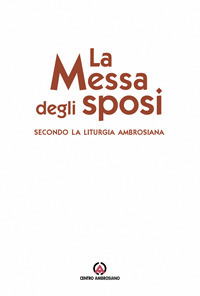 La messa degli sposi. Secondo la liturgia ambrosiana