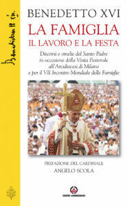 La famiglia il lavoro e la festa. Discorsi e omelie del Santo Padre in occasione della Visita Pastorale all'Arcidiocesi di Milano e per il VII Incontro Mondiale...