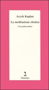 Meditazione ebraica. Una guida pratica (La...