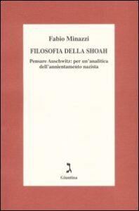 Filosofia della Shoah. Pensare Auschwitz: ...