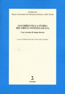 Ebrei nella storia del Friuli Venezia Giulia. Una vicenda di lunga durata (Gli)
