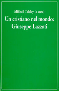 Cristiano nel mondo. Giuseppe Lazzati (Un)