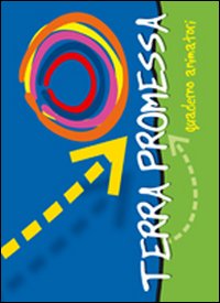 Terra promessa. Guida animatori. Oratorio ...