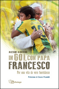 In gol con papa Francesco. Per una vita da...