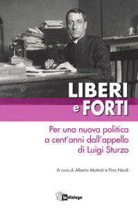 Liberi e forti. Per una nuova politica a cent¿anni dall¿appello di Luigi Sturzo
