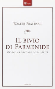 Bivio di Parmenide. Ovvero la gratuità de...
