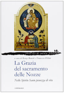 Grazia del sacramento delle nozze. Nello Spirito Santo pienezza di vita (La)
