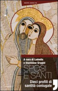 Sposi e santi. Dieci profili di santità c...