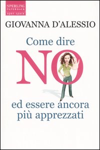 Come dire no ed essere ancora più apprezz...