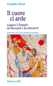 Cuore ci arde. Leggere il vangelo da disce...