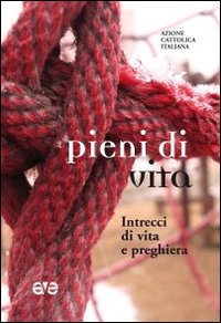 Pieni di vita. Intrecci di vita e preghier...