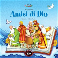 Amici di Dio. Prime storie della Bibbia. E...