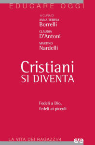 Cristiani si diventa. Fedeli a Dio, fedeli...