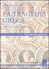 Tragedia greca. Origini, storia, rinascite...