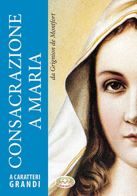 Consacrazione a Maria. Ediz. a caratteri g...