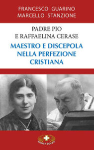 Padre Pio e Raffaelina Cerase. Maestro e d...