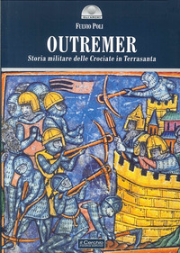 Outremer. Storia militare delle crociate i...