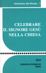 Celebrare il Signore Gesù nella Chiesa. I...