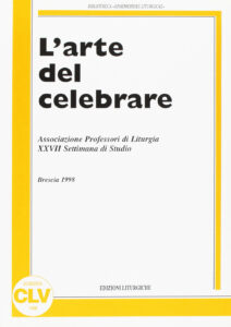 Arte del celebrare. Atti della 27ª Settimana di studio dell'Associazione professori di liturgia (1998) (L')