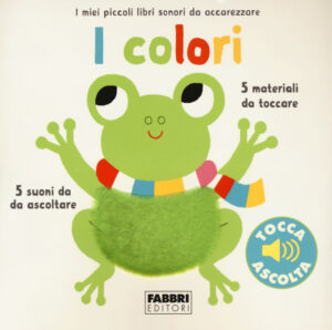 Colori. I miei piccoli libri sonori da acc...