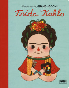 Frida Kahlo. Piccole donne, grandi sogni. Ediz. a colori