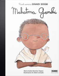 Mahatma Gandhi. Piccoli uomini, grandi sog...