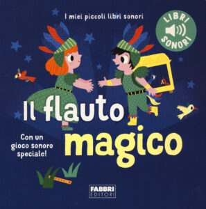 Flauto magico. I miei piccoli libri sonori...