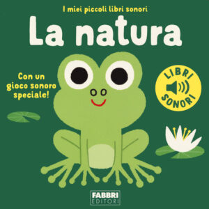 Natura. I miei piccoli libri sonori. Ediz....
