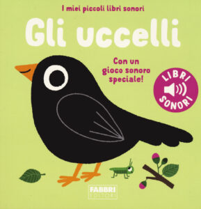 Uccelli. I miei piccoli libri sonori (Gli)
