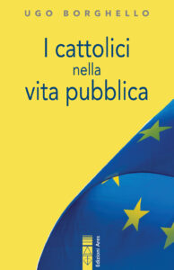 Cattolici nella vita pubblica. Ediz. integrale (I)