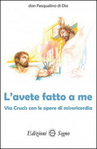 Avete fatto a me. Via Crucis con le opere ...