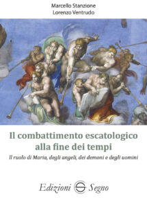 Combattimento escatologico alla fine dei tempi. Il ruolo di Maria, degli angeli, dei demoni e degli uomini (Il)