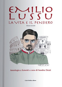 Emilio Lussu. La vita e il pensiero. Antol...