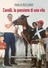 Cavalli, la passione di una vita. Memorie ...