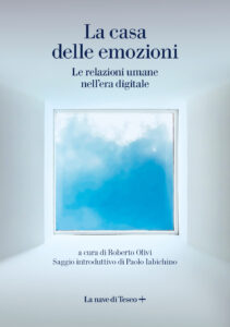 Casa delle emozioni. Le relazioni umane nell'era digitale (La)