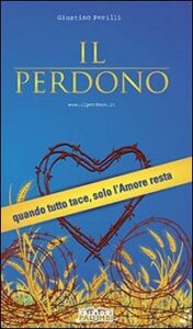 Il perdono. Quando tutto tace, solo l'amor...